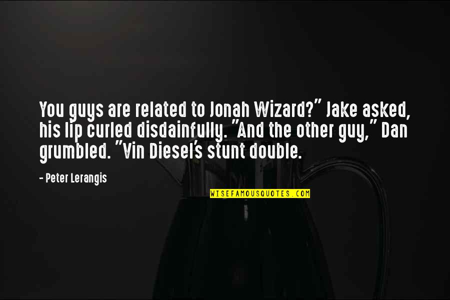 Lazuras Quotes By Peter Lerangis: You guys are related to Jonah Wizard?" Jake