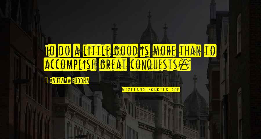 Lazy Boy Quotes By Gautama Buddha: To do a little good is more than