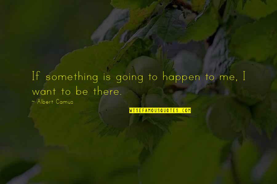 Lazy Boyfriends Quotes By Albert Camus: If something is going to happen to me,