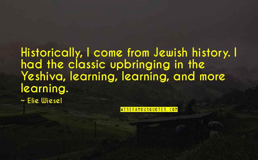 Lazy Dog Quotes By Elie Wiesel: Historically, I come from Jewish history. I had