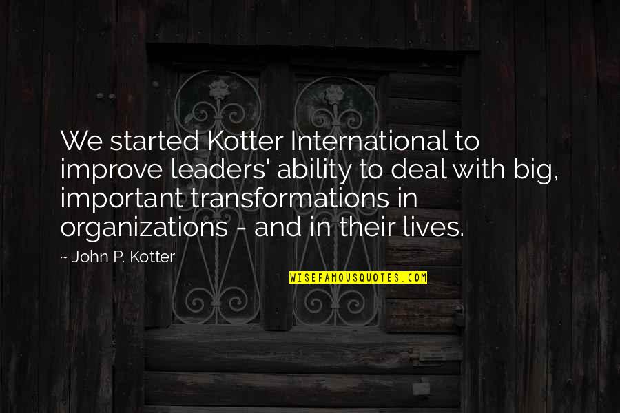 Lazy Dog Quotes By John P. Kotter: We started Kotter International to improve leaders' ability
