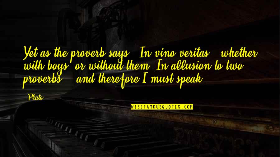 Lazy Fellow Quotes By Plato: Yet as the proverb says, 'In vino veritas,'
