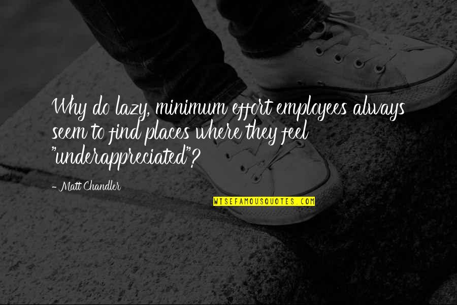 Lazy Job Quotes By Matt Chandler: Why do lazy, minimum effort employees always seem