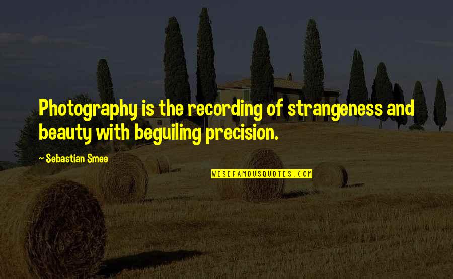 Lazy Manager Quotes By Sebastian Smee: Photography is the recording of strangeness and beauty