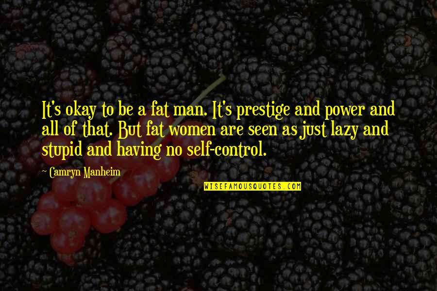 Lazy Man's Quotes By Camryn Manheim: It's okay to be a fat man. It's