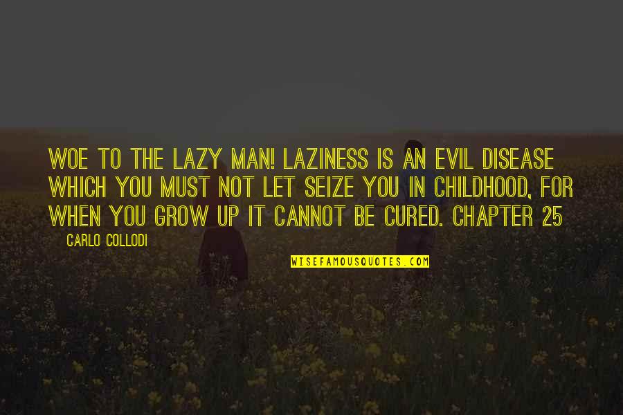 Lazy Man's Quotes By Carlo Collodi: Woe to the lazy man! Laziness is an