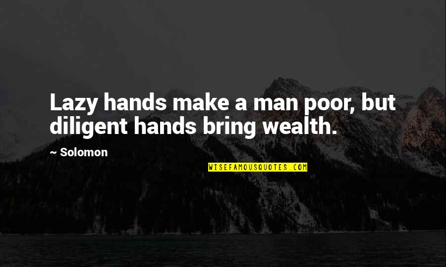 Lazy Man's Quotes By Solomon: Lazy hands make a man poor, but diligent
