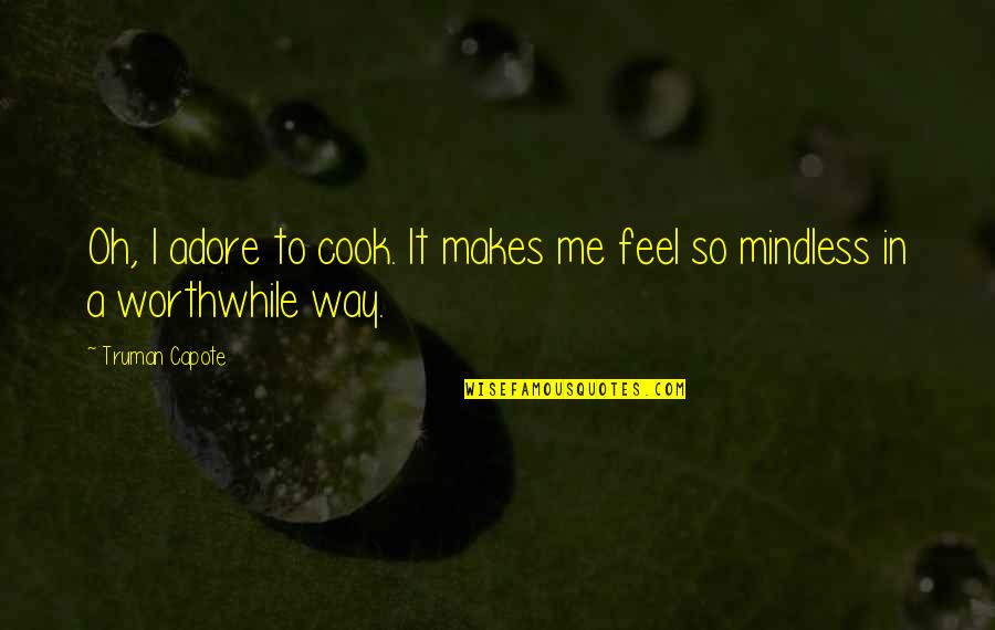 Lazy Mothers Quotes By Truman Capote: Oh, I adore to cook. It makes me