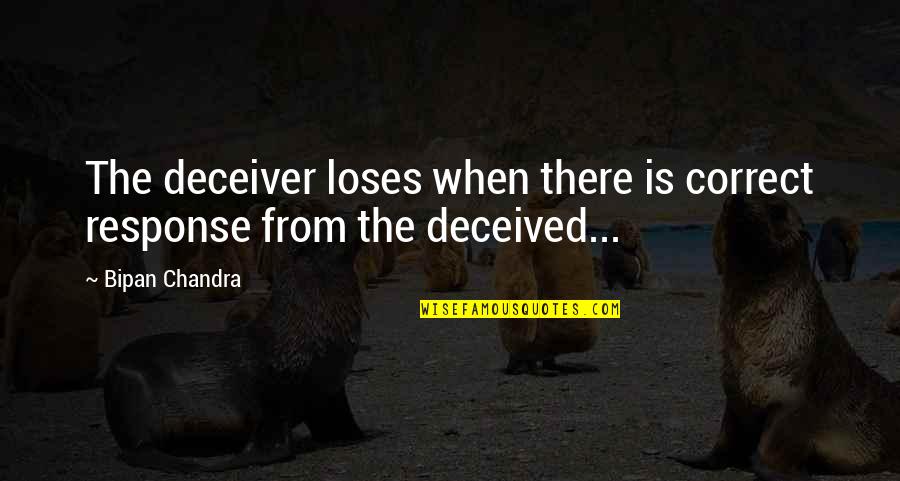Lazy Parents Quotes By Bipan Chandra: The deceiver loses when there is correct response