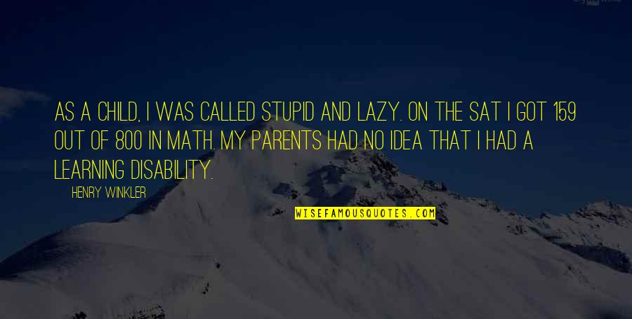 Lazy Parents Quotes By Henry Winkler: As a child, I was called stupid and