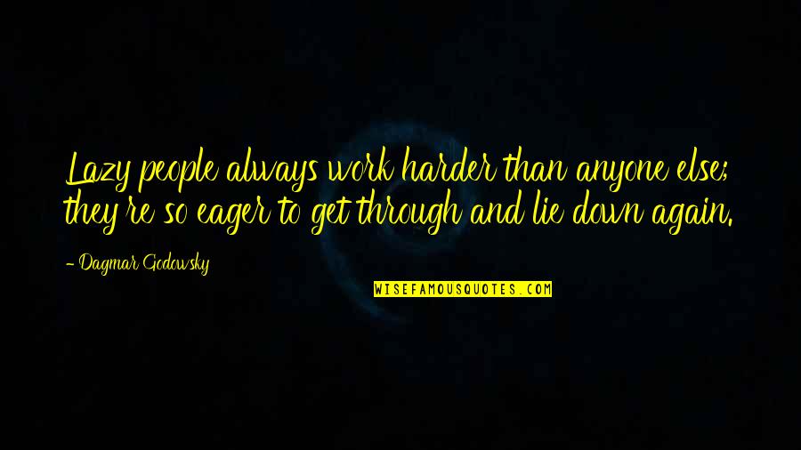 Lazy People At Work Quotes By Dagmar Godowsky: Lazy people always work harder than anyone else;