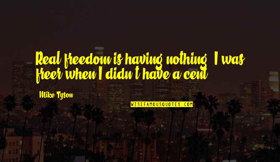 Lazy People At Work Quotes By Mike Tyson: Real freedom is having nothing. I was freer