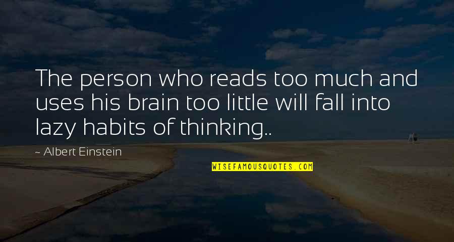 Lazy Person Quotes By Albert Einstein: The person who reads too much and uses