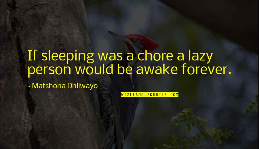 Lazy Person Quotes By Matshona Dhliwayo: If sleeping was a chore a lazy person