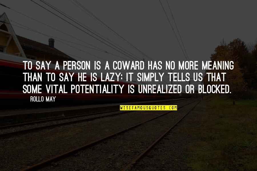 Lazy Person Quotes By Rollo May: To say a person is a coward has