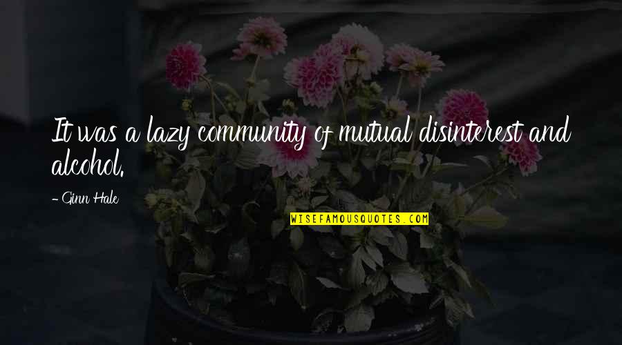 Lazy Quotes By Ginn Hale: It was a lazy community of mutual disinterest