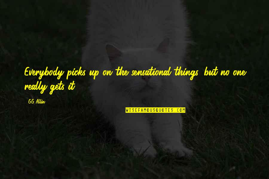 Lazy Summer Days Quotes By GG Allin: Everybody picks up on the sensational things, but