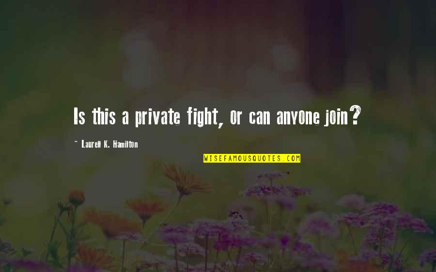 Lazy To Wake Up In The Morning Quotes By Laurell K. Hamilton: Is this a private fight, or can anyone