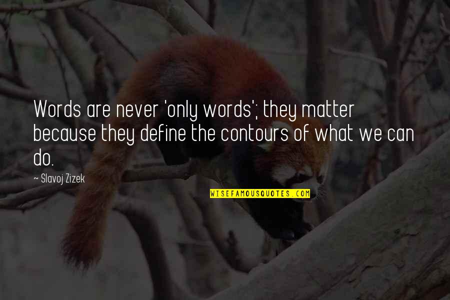 Lazy To Wake Up In The Morning Quotes By Slavoj Zizek: Words are never 'only words'; they matter because Lazy To Wake Up In The Morning Quotes By Slavoj Zizek: Words are never 'only words'; they matter because