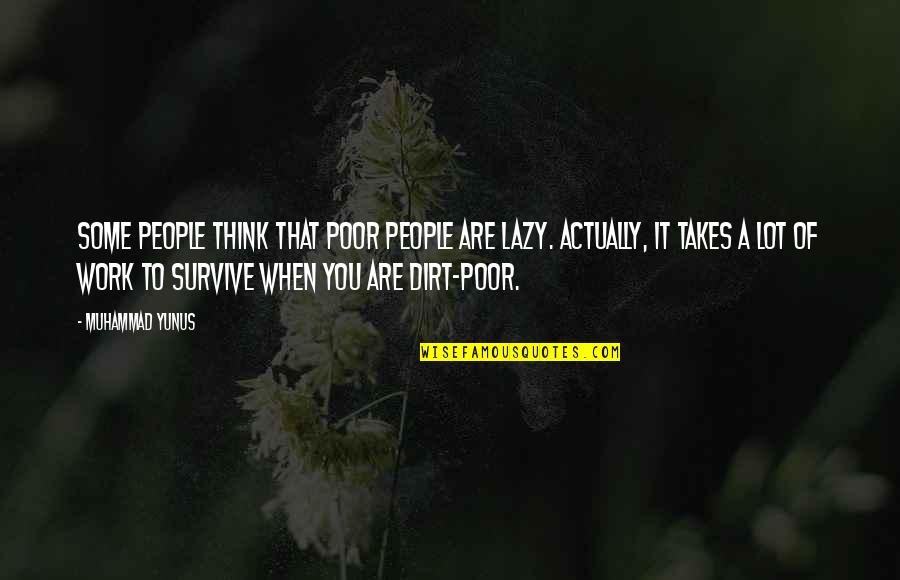 Lazy Work Quotes By Muhammad Yunus: Some people think that poor people are lazy. Lazy Work Quotes By Muhammad Yunus: Some people think that poor people are lazy.
