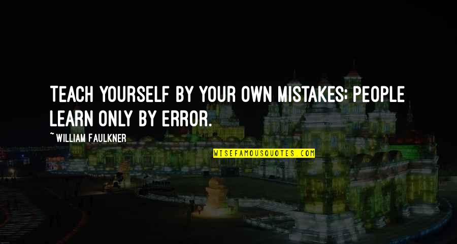 Lazybones Storage Quotes By William Faulkner: Teach yourself by your own mistakes; people learn
