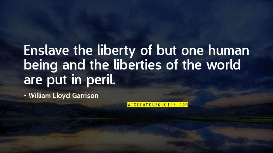 Lazybones Storage Quotes By William Lloyd Garrison: Enslave the liberty of but one human being