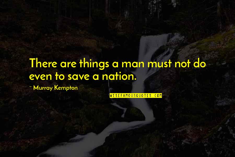 Lazzara Daniels Quotes By Murray Kempton: There are things a man must not do Lazzara Daniels Quotes By Murray Kempton: There are things a man must not do