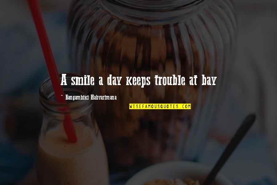 Lazzara Yachts Quotes By Bangambiki Habyarimana: A smile a day keeps trouble at bay