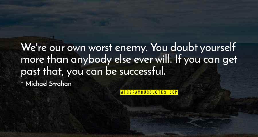 Lazzara Yachts Quotes By Michael Strahan: We're our own worst enemy. You doubt yourself