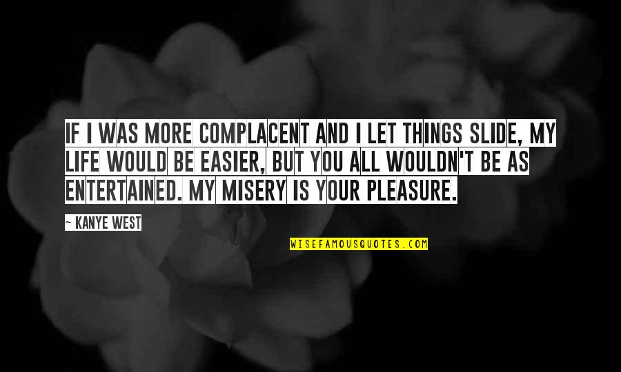 Lazzari Charcoal Quotes By Kanye West: If I was more complacent and I let Lazzari Charcoal Quotes By Kanye West: If I was more complacent and I let