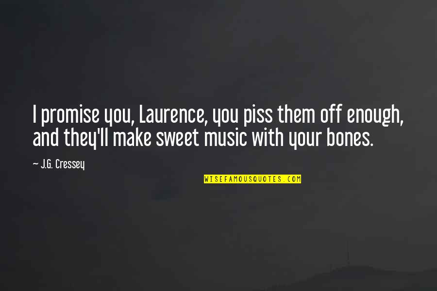 Lazzarini Family Crest Quotes By J.G. Cressey: I promise you, Laurence, you piss them off Lazzarini Family Crest Quotes By J.G. Cressey: I promise you, Laurence, you piss them off