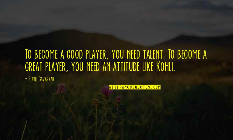 Lazzarini Jet Quotes By Sunil Gavaskar: To become a good player, you need talent.