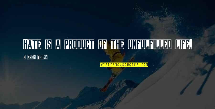 Lazzarino Quotes By Erich Fromm: Hate is a product of the unfulfilled life. Lazzarino Quotes By Erich Fromm: Hate is a product of the unfulfilled life.