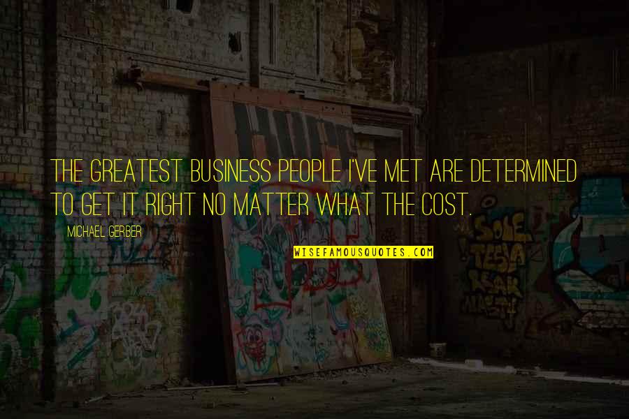 Lazzaro Quotes By Michael Gerber: The greatest business people I've met are determined