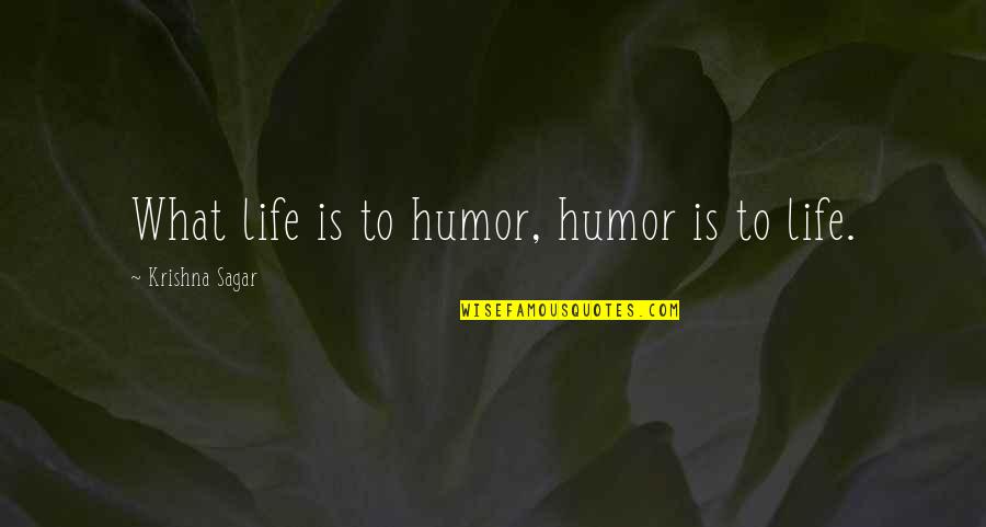 Lazzaroni Amaretti Quotes By Krishna Sagar: What life is to humor, humor is to Lazzaroni Amaretti Quotes By Krishna Sagar: What life is to humor, humor is to