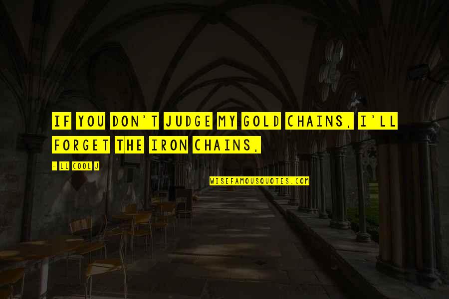 Lazzaroni Cookies Quotes By LL Cool J: If you don't judge my gold chains, I'll