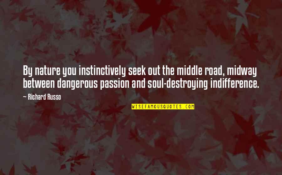 Lazzaroni Triplo Quotes By Richard Russo: By nature you instinctively seek out the middle
