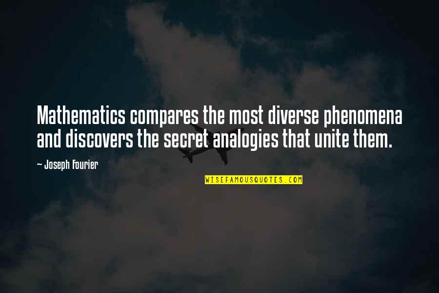 Lazzeri Frazier Quotes By Joseph Fourier: Mathematics compares the most diverse phenomena and discovers