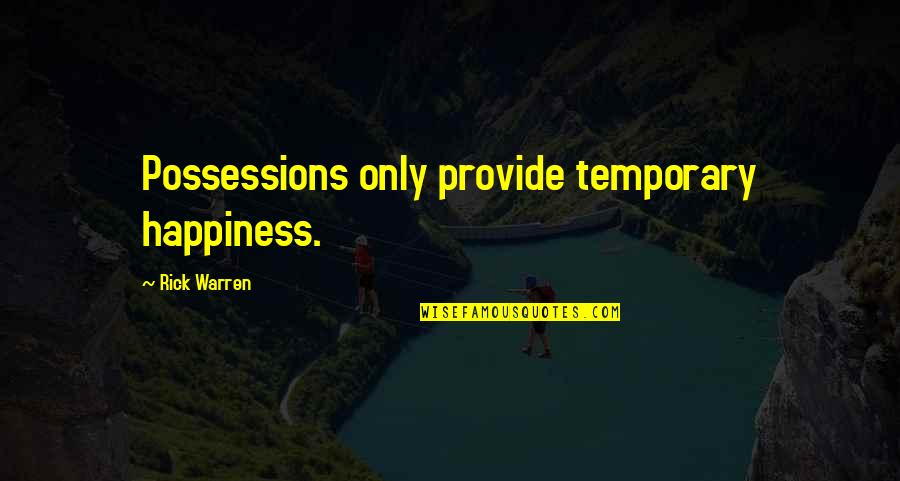 Lazzerini Bakersfield Quotes By Rick Warren: Possessions only provide temporary happiness. Lazzerini Bakersfield Quotes By Rick Warren: Possessions only provide temporary happiness.