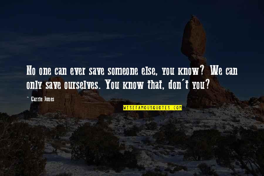 Lbbb Heart Quotes By Carrie Jones: No one can ever save someone else, you Lbbb Heart Quotes By Carrie Jones: No one can ever save someone else, you