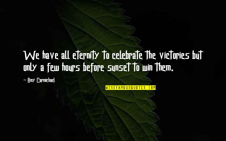 Lbd Darcy Quotes By Amy Carmichael: We have all eternity to celebrate the victories Lbd Darcy Quotes By Amy Carmichael: We have all eternity to celebrate the victories