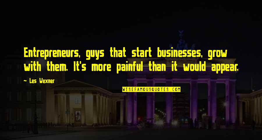 Lbj Jfk Quotes By Les Wexner: Entrepreneurs, guys that start businesses, grow with them.