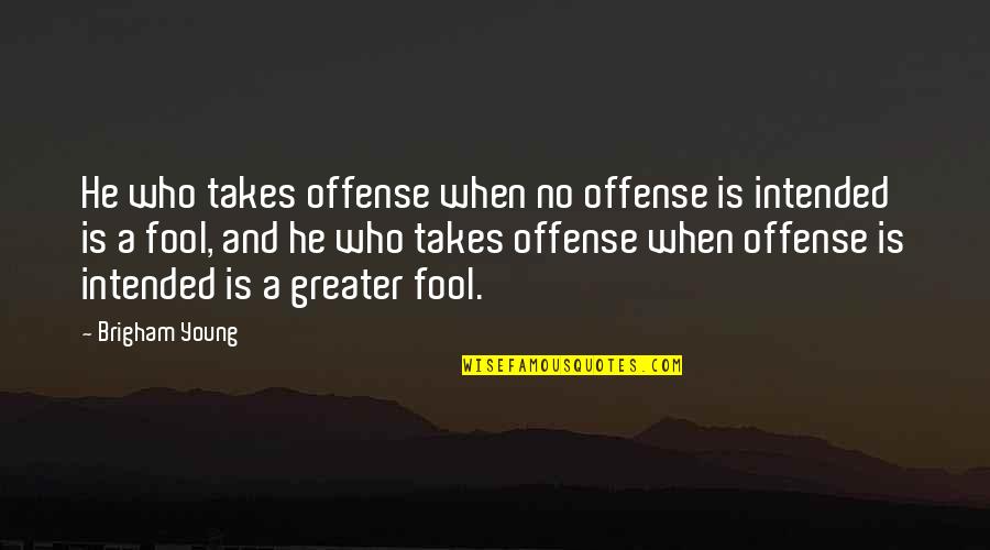 Lbj Quotes By Brigham Young: He who takes offense when no offense is