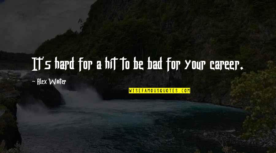 Lbla Fpv Quotes By Alex Winter: It's hard for a hit to be bad