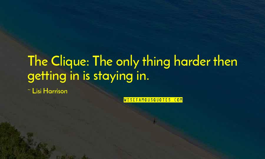 Lbr Quotes By Lisi Harrison: The Clique: The only thing harder then getting Lbr Quotes By Lisi Harrison: The Clique: The only thing harder then getting