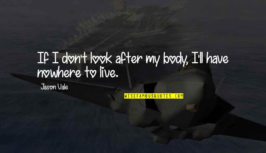 Lbs Lumber Quote Quotes By Jason Vale: If I don't look after my body, I'll