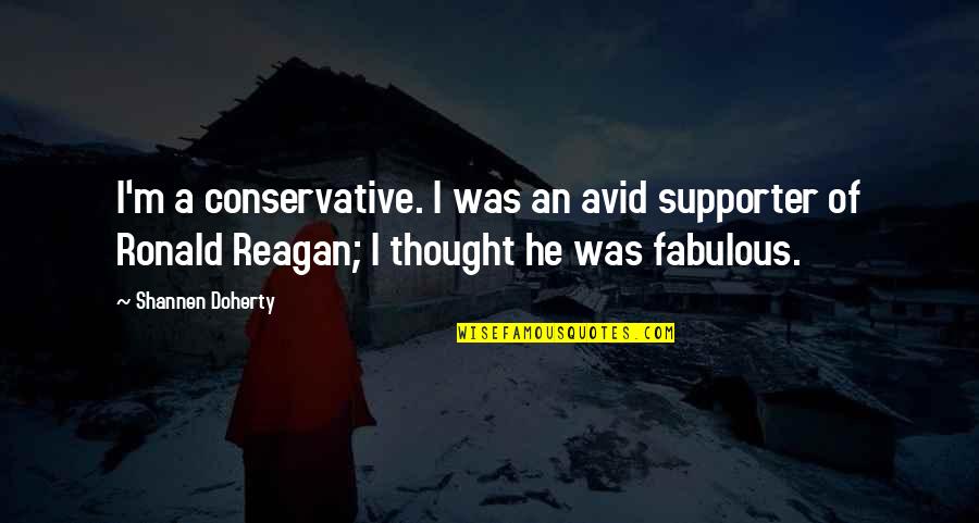 Lbtya Quotes By Shannen Doherty: I'm a conservative. I was an avid supporter