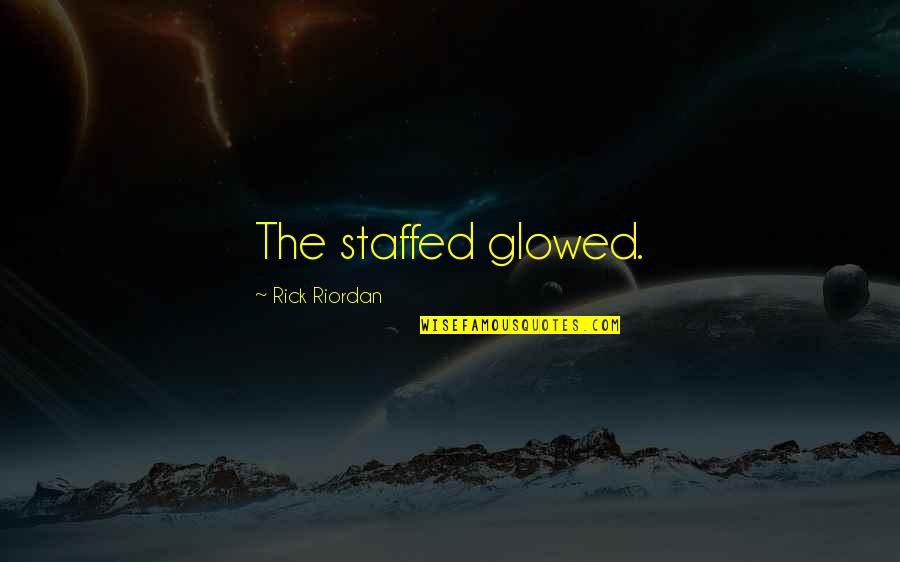 Lc Greenwood Quotes By Rick Riordan: The staffed glowed.