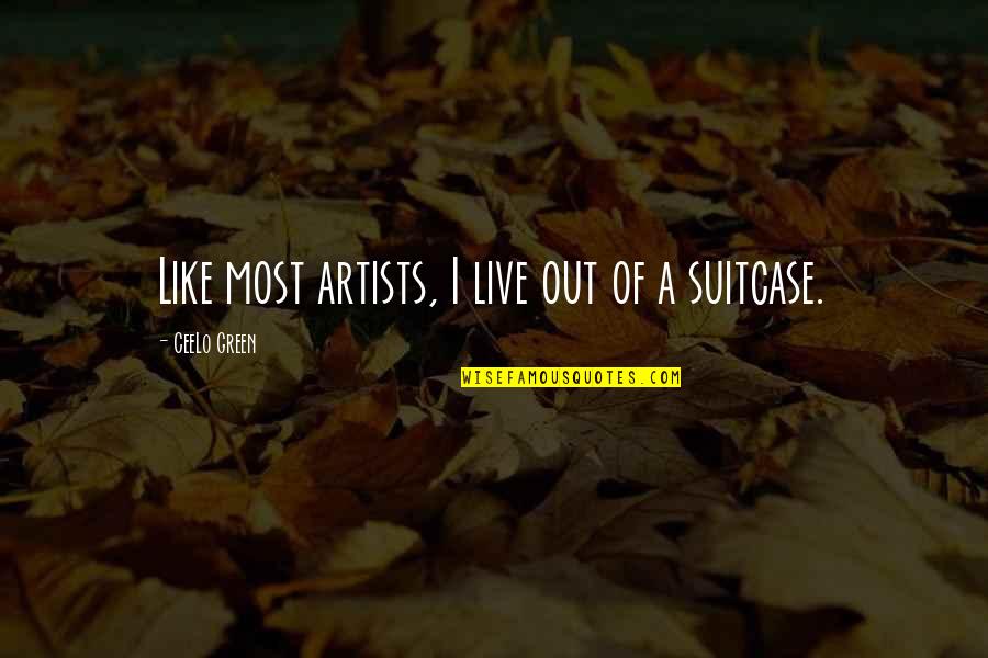 Lc Ready Quotes By CeeLo Green: Like most artists, I live out of a Lc Ready Quotes By CeeLo Green: Like most artists, I live out of a