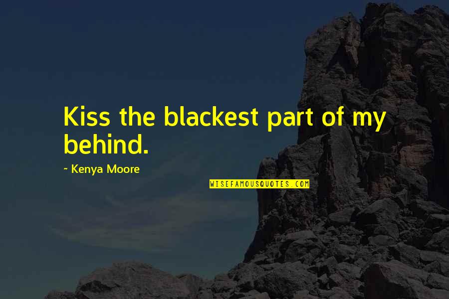 Lc Ready Quotes By Kenya Moore: Kiss the blackest part of my behind. Lc Ready Quotes By Kenya Moore: Kiss the blackest part of my behind.